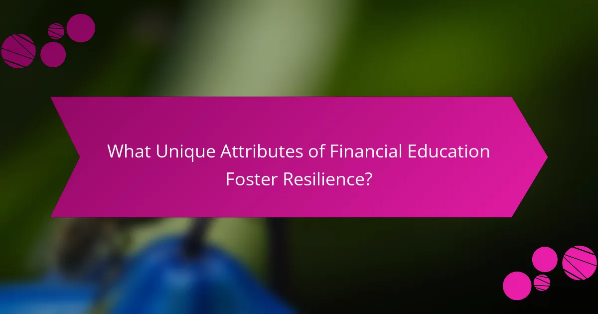 What Unique Attributes of Financial Education Foster Resilience?