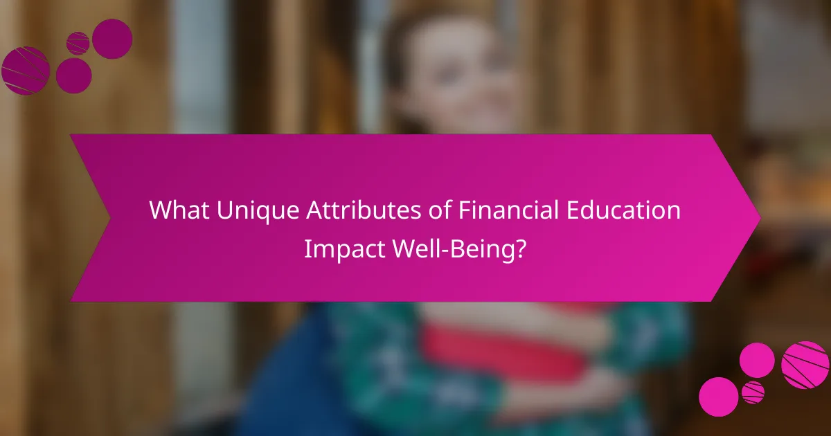 What Unique Attributes of Financial Education Impact Well-Being?