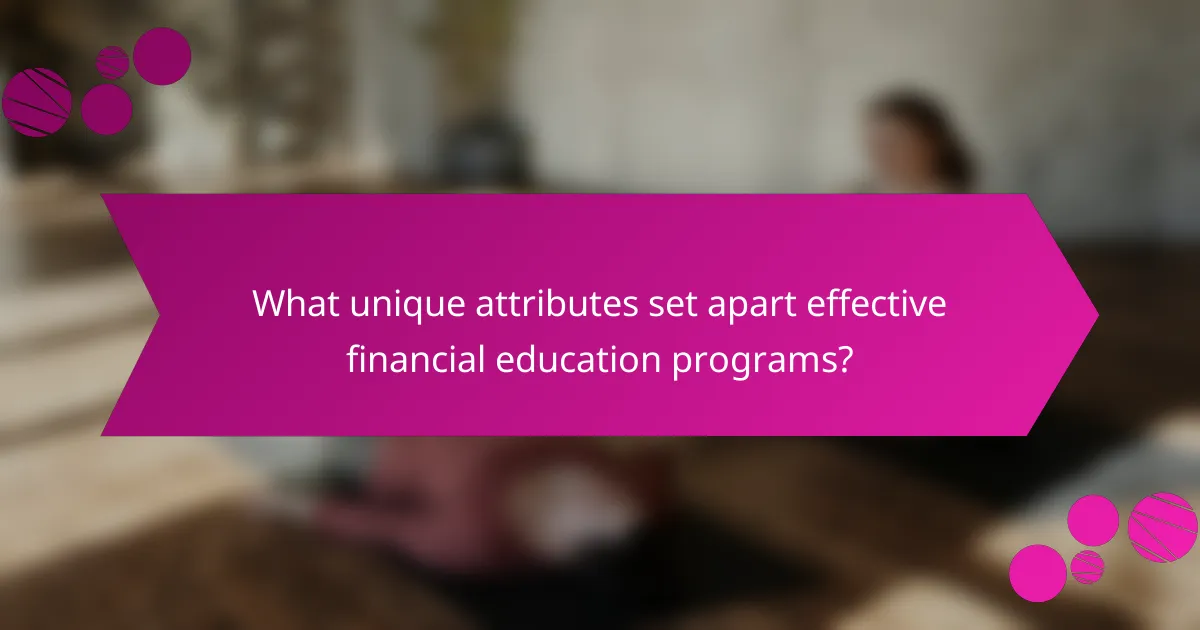 What unique attributes set apart effective financial education programs?