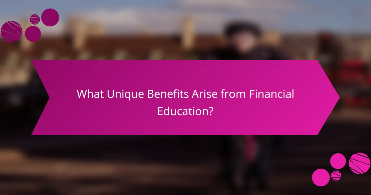 What Unique Benefits Arise from Financial Education?