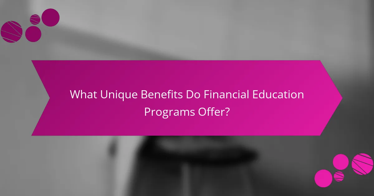 What Unique Benefits Do Financial Education Programs Offer?