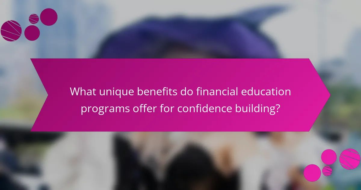 What unique benefits do financial education programs offer for confidence building?