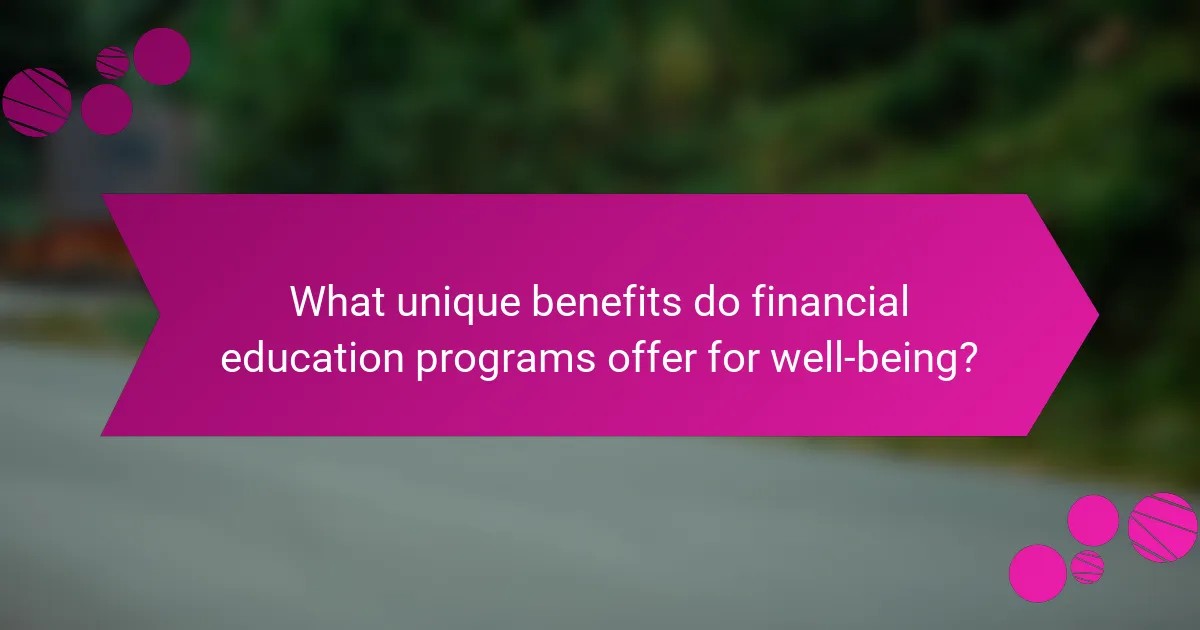 What unique benefits do financial education programs offer for well-being?