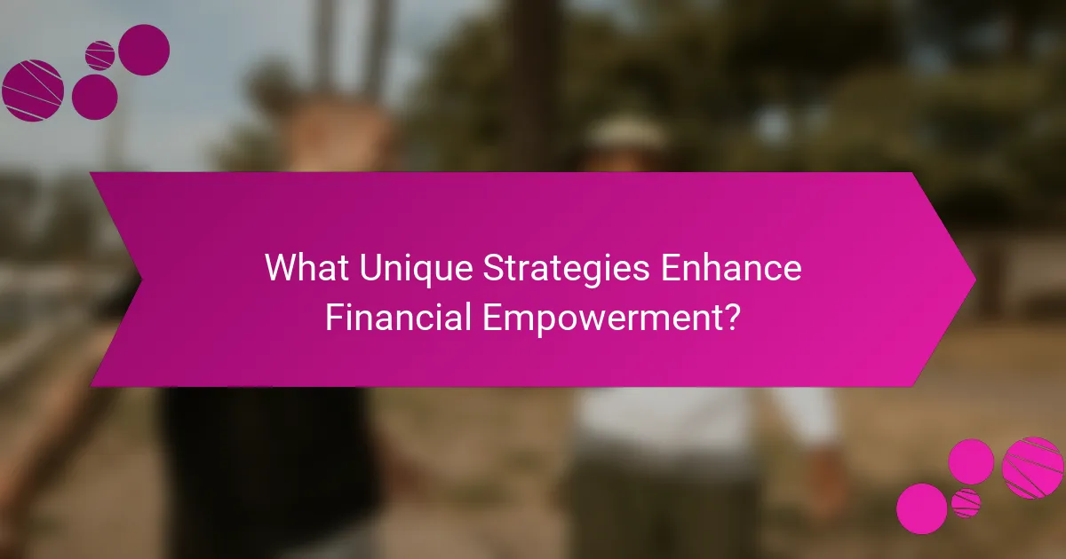 What Unique Strategies Enhance Financial Empowerment?