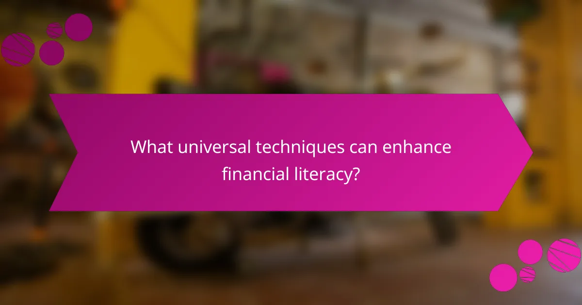 What universal techniques can enhance financial literacy?